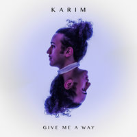 Give Me a Way - Karim