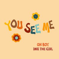 You See Me - Oh Boy