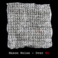 Over Me - Mason Noise