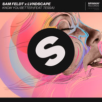 Know You Better - Sam Feldt, LVNDSCAPE, Tessa Odden