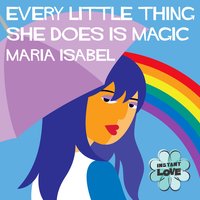 Every Little Thing She Does is Magic - Maria Isabel