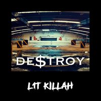Destroy - LIT Killah