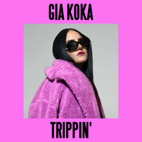 Trippin' - Gia Koka
