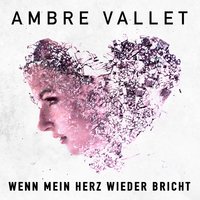 Wenn mein Herz wieder bricht - Ambre Vallet