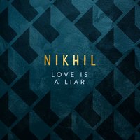 Love is a Liar - Nikhil D'Souza