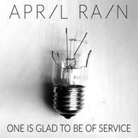 One Is Glad To Be Of Service - April Rain