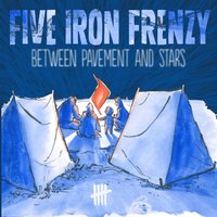 Between the Pavement and the Stars - Five Iron Frenzy