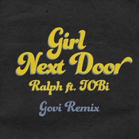 Girl Next Door - Ralph, TOBi, Govi