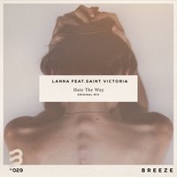 Hate the Way - Lanna feat. Saint Victoria, Lanna, Saint Victoria