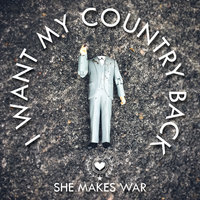 I Want My Country Back - She Makes War