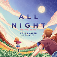 All Night - Polar Youth, Georgie Allen, Metrik