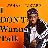 I Don't Wanna Talk - Frank Casino