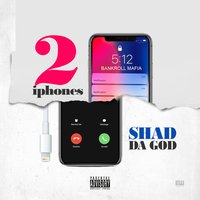 2 iPhones - Shad Da God