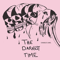 The Darkest Time - Charlie Lane