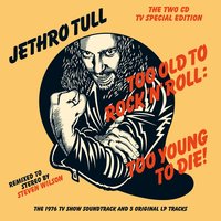 Too Old to Rock 'n' Roll: Too Young to Die! - Jethro Tull