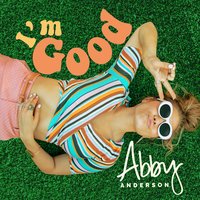 I'm Good - Abby Anderson