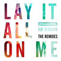 Lay It All on Me - Rudimental, Eats Everything, Ed Sheeran