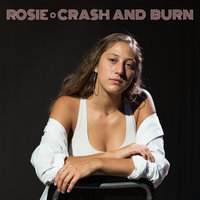 Crash and Burn - Rosie