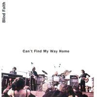 Can't Find My Way Home - Eric Clapton, Steve Winwood, Blind Faith