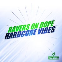 Hardcore Vibes - Ravers on Dope