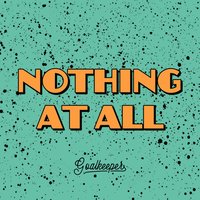 Nothing at All - Goalkeeper