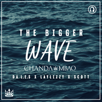 The Bigger Wave - Chanda Mbao, Da L.E.S, Laylizzy