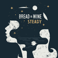 Steady - Kelly Smith, Bread & Wine