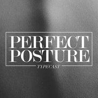 Perfect Posture - Typecast