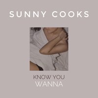 Know You Wanna - Sunny Cooks