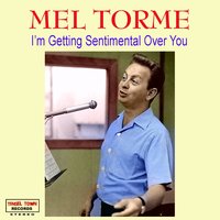 I'm Getting Sentimental Over You - Mel Torme