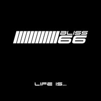 Life Is - Bliss 66