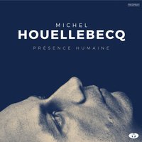 Présence humaine - MICHEL HOUELLEBECQ
