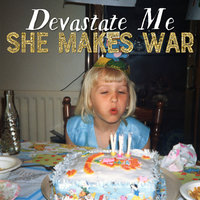 Devastate Me - She Makes War