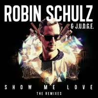 Show Me Love - Robin Schulz, J.U.D.G.E., Garry Ocean