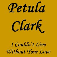 There Goes My Love, There Goes My Live - Petula Clark