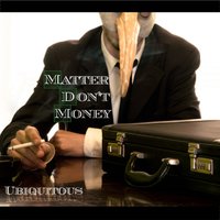 Matter Don't Money - Ubiquitous