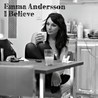 I Believe - Emma Andersson