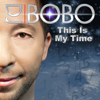 This Is My Time - DJ Bobo