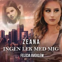 Ingen lek med mig - Zeana, Felicia Aveklew