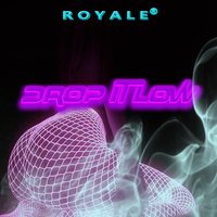 Drop It Low - Royale