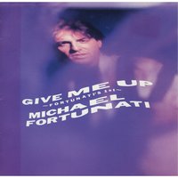 Give Me Up - MICHAEL FORTUNATI