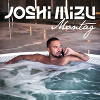 Montag - Joshi Mizu