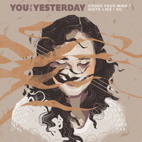 Cross Your Mind - You vs Yesterday