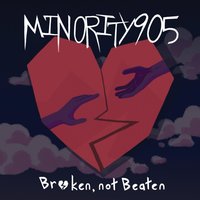 Broken, Not Beaten - Minority 905