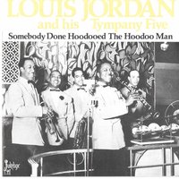 Somebody Done Hoodooed the Hoodoo Man - Louis Jordan & His Tympany Five