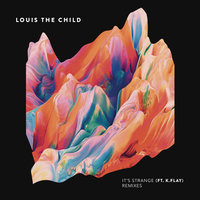 It's Strange - Louis The Child, K.Flay, MELVV