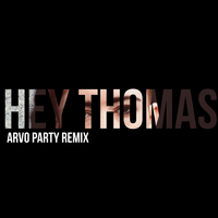 Hey Thomas - Arvo Party