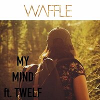-My Mind- - Waffle, Twelf