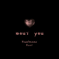 Bout You - KingSolrac, Kdot
