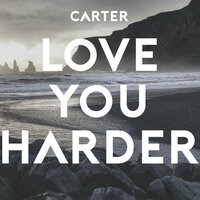 Love You Harder - Carter